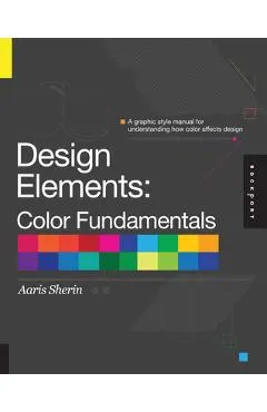 Design Elements, Color Fundamentals: A Graphic Style Manual for Understanding How Color Affects Design