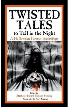 Twisted Tales to Tell in the Night: A Halloween Horror Anthology