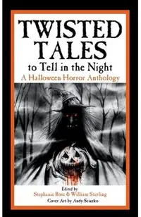 Twisted Tales to Tell in the Night: A Halloween Horror Anthology