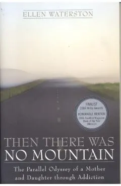 Then There Was No Mountain: A Parallel Odyssey of a Mother and Daughter Through Addiction