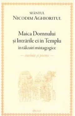 Maica Domnului si intrarile ei in Templu in talcuiri mistagogice