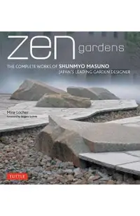 Zen Gardens: The Complete Works of Shunmyo Masuno Japan's Leading Garden Designer