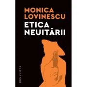Etica neuitarii. Eseuri politico-istorice