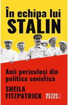 In echipa lui Stalin. Anii periculosi din politica sovietica