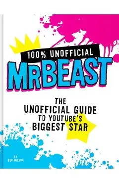 100% Unofficial Mrbeast: The Unofficial Guide to Youtube's Biggest Star