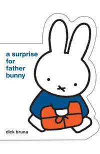 Miffy a Surprise for Father Bunny