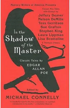In the Shadow of the Master: Classic Tales by Edgar Allan Poe and Essays by Jeffery Deaver, Nelson Demille, Tess Gerritsen, Sue Grafton, Stephen Ki
