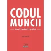 Codul muncii. Editia a 19-a actualizata la 8 martie 2026