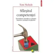 Sfarsitul competentei. Discreditarea expertilor si campania impotriva cunoasterii traditionale (editia a 2-a revazuta si adaugita)