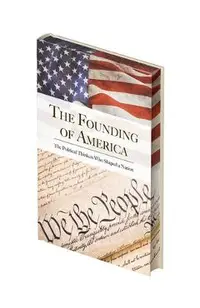 The Founding of America: The Words That Shaped a Nation