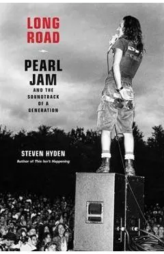 Long Road: Pearl Jam and the Soundtrack of a Generation