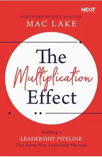 The Multiplication Effect: Building a Leadership Pipeline That Solves Your Leadership Shortage