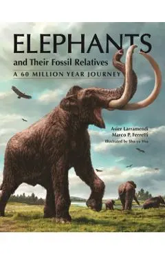 Elephants and Their Fossil Relatives: A 60 Million Year Journey