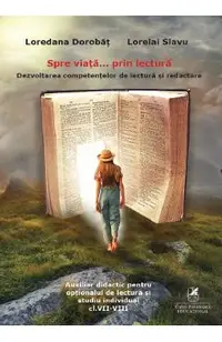 Spre viata... prin lectura. Dezvoltarea competentelor de lectura si redactare - Clasele 7-8