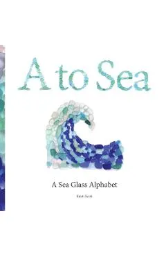 A to Sea: A Sea Glass Alphabet