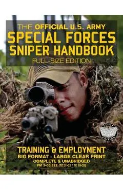 The Official US Army Special Forces Sniper Handbook: Full Size Edition: Discover the Unique Secrets of the Elite Long Range Shooter: 450+ Pages, Big 8