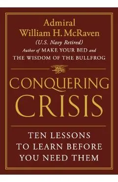 Conquering Crisis: Ten Lessons to Learn Before You Need Them