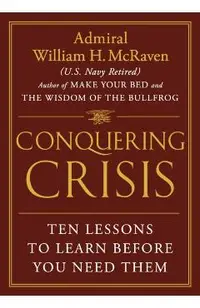 Conquering Crisis: Ten Lessons to Learn Before You Need Them