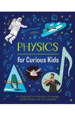 Physics for Curious Kids: An Illustrated Introduction to Energy, Matter, Forces, and Our Universe!