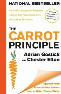 The Carrot Principle: How the Best Managers Use Recognition to Engage Their People, Retain Talent, and Accelerate Performance �updated & Rev