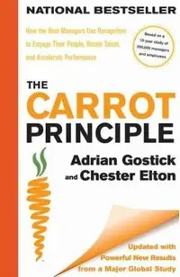 The Carrot Principle: How the Best Managers Use Recognition to Engage Their People, Retain Talent, and Accelerate Performance �updated & Rev