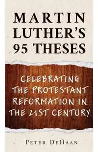 Martin Luther's 95 Theses: Celebrating the Protestant Reformation in the 21st Century