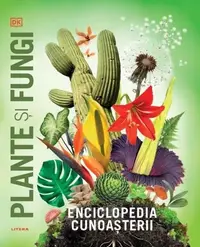 Enciclopedia cunoașterii. Plante și fungi - Hardcover - Dorling Kindersley (DK)