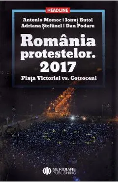 Romania protestelor. 2017. Piata Victoriei vs. Cotroceni