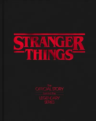 Stranger Things: The Official Story Behind the Legendary Series