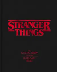 Stranger Things: The Official Story Behind the Legendary Series