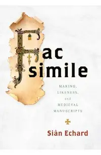 Facsimile: Making, Likeness, and Medieval Manuscripts