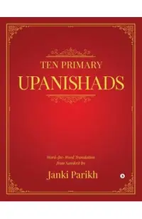 Ten Primary Upanishads: Word-for-Word Translation from Sanskrit