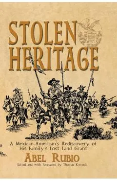 Stolen Heritage: A Mexican-American's Rediscovery of His Family's Lost Land Grant