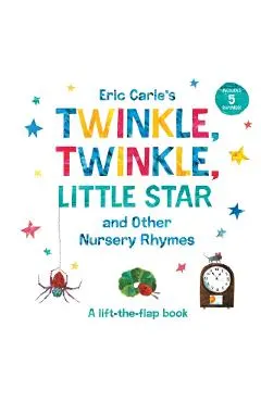 Eric Carle's Twinkle, Twinkle, Little Star and Other Nursery Rhymes: A Lift-The-Flap Book
