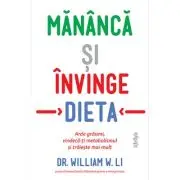 Mananca si invinge dieta. Arde grasimi, vindeca-ti metabolismul si traieste mai mult