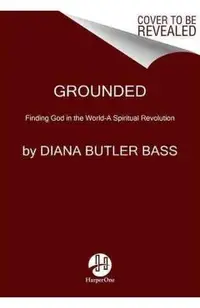Grounded: Finding God in the World-A Spiritual Revolution
