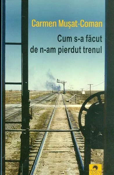 Cum s-a făcut de n-am pierdut trenul - Paperback brosat - Carmen Mușat-Coman