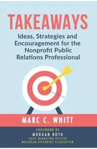 Takeaways: Ideas, Strategies and Encouragement for the Nonprofit Public Relations Professional