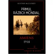 Primul Razboi Mondial. Amiens 1918