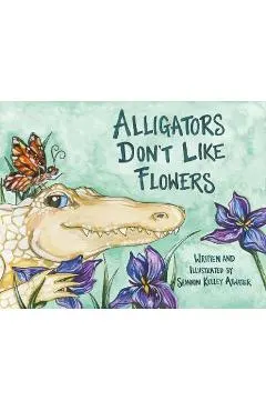 Alligators Don't Like Flowers