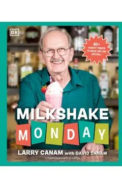 Milkshake Monday: 80+ Frosty Treats to Make Any Day Special: A Cookbook