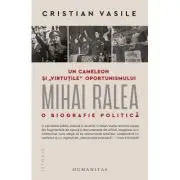 Un cameleon si „virtutile“ oportunismului. Mihai Ralea - o biografie politica