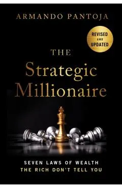 The Strategic Millionaire, Expanded Edition: Seven Laws of Wealth the Rich Don't Tell You