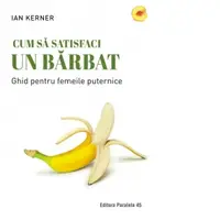 Cum sa satisfaci un barbat. Ghid pentru femeile puternice