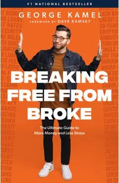 Breaking Free from Broke: The Ultimate Guide to More Money and Less Stress