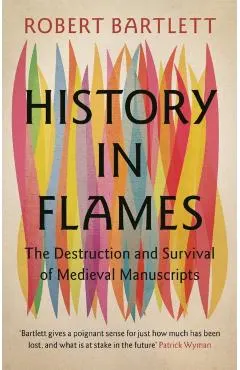 History in Flames: The Destruction and Survival of Medieval Manuscripts