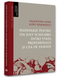 Pledoarie pentru un just echilibru între viața profesională și cea de familie - Paperback brosat - Valentina Lidia Lupu (Zărnescu)
