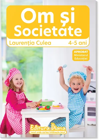Domeniul Om și Societate, 4-5 ani (autor Laurenția Culea) 2024-2025
