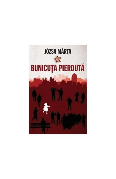 Bunicuţa pierdută - Paperback brosat - Józsa Márta