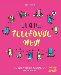 Uite ce face telefonul meu! - Hardcover